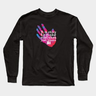 It is okay to make mistakes just blame AI Long Sleeve T-Shirt